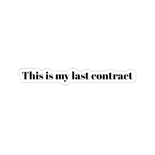 Cut-Out Sticker “This is my last contract”